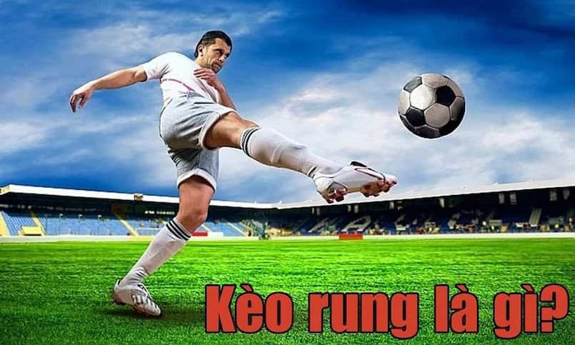 Kèo Rung Bóng Đá Là Gì